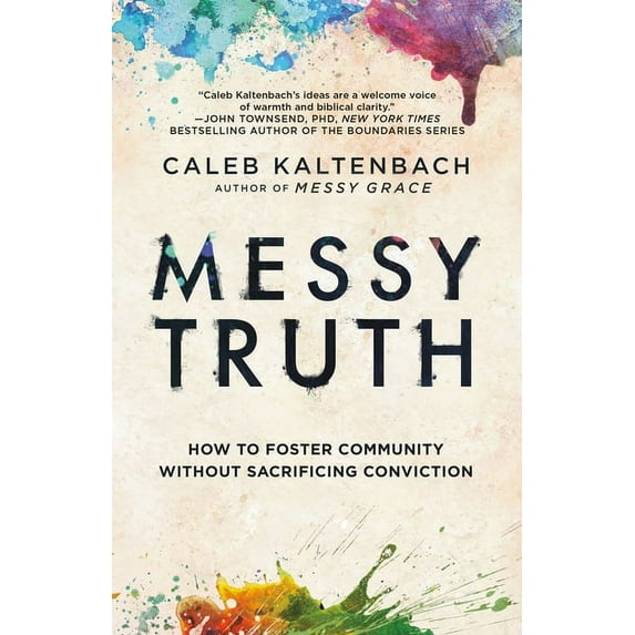 Messy Truth: How to Foster Community Without Sacrificing Conviction, (Paperback)