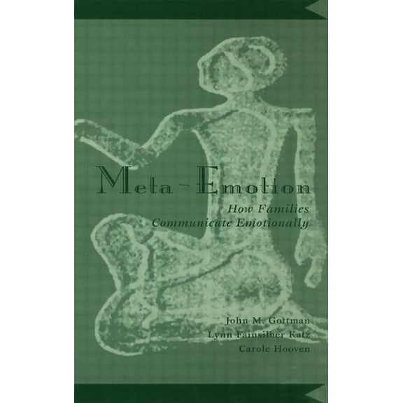 Meta-Emotion: How Families Communicate Emotionally, (Paperback)
