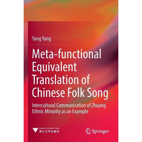 Meta-Functional Equivalent Translation of Chinese Folk Song: Intercultural Communication of Zhuang Ethnic Minority as an, (Paperback)