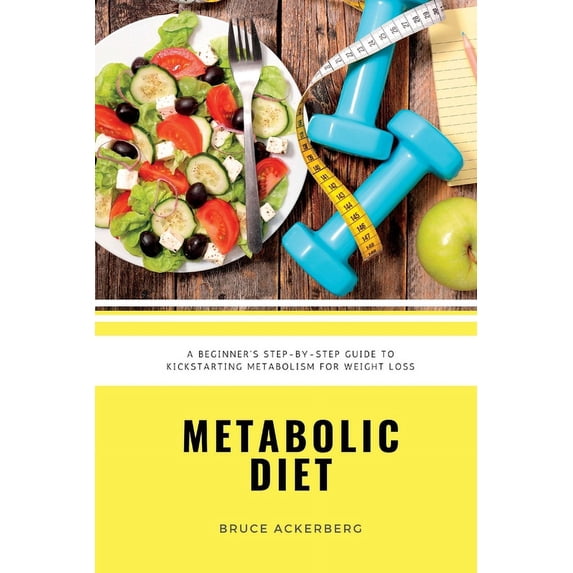 Metabolic Diet: A Beginner's 4 Week Step-by-Step Guide To Increasing Metabolism For Weight Loss: Includes Recipes and a , (Paperback)