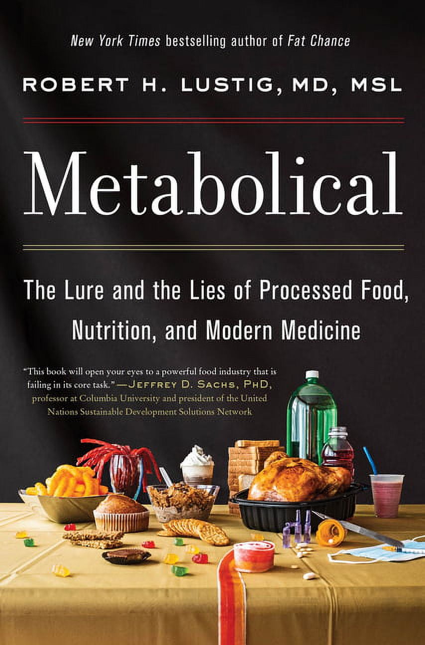 ROBERT H LUSTIG Metabolical: The Lure and the Lies of Processed Food, Nutrition, and Modern Medicine, (Hardcover)