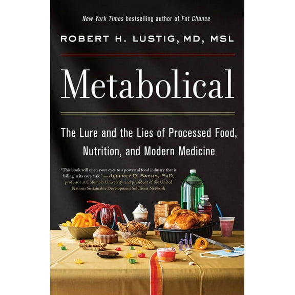 Metabolical: The Lure and the Lies of Processed Food, Nutrition, and Modern Medicine, (Hardcover)
