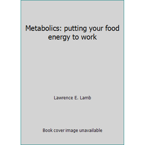 Pre-Owned Metabolics: Putting Your Food Energy to Work (Hardcover) 0060124849 9780060124847