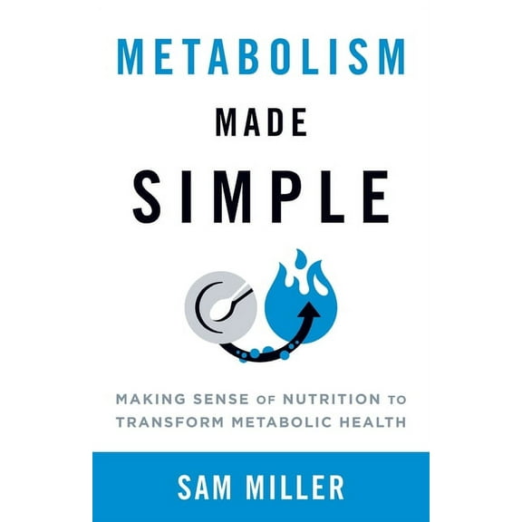 Metabolism Made Simple: Making Sense of Nutrition to Transform Metabolic Health, (Paperback)