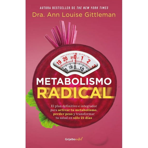 Metabolismo Radical/ Radical metabolism : El Plan Definitive E Integrador Para Activar Tu Metabolism, Perder Peso Y Transformer Tu Salud En Solo 21 Dias