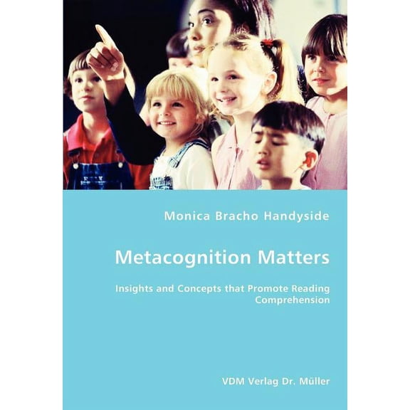 Metacognition Matters -Insights and Concepts that Promote Reading Comprehension (Paperback)