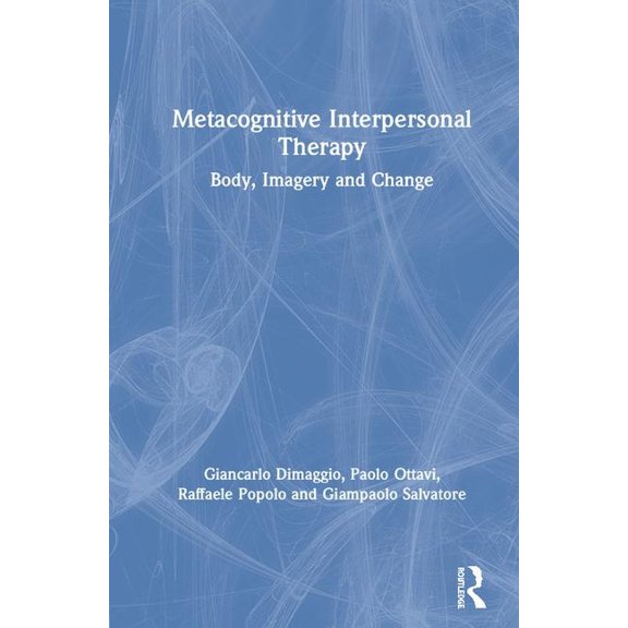 Metacognitive Interpersonal Therapy: Body, Imagery and Change, (Hardcover)