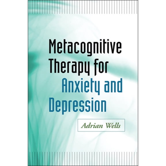 Pre-Owned Metacognitive Therapy for Anxiety and Depression (Paperback) 1609184963 9781609184964