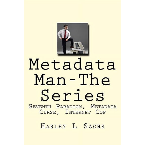 Metadata Man-The Series: Seventh Paradigm, Metadata Curse, Internet Cop (Paperback)
