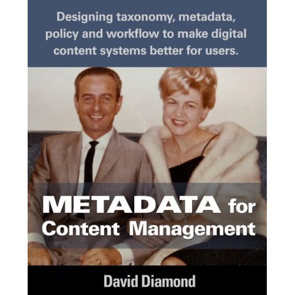 Pre-Owned Metadata for Content Management: Designing taxonomy, metadata, policy and workflow to make digital content systems better for users. (Paperback) 1535087501 9781535087506