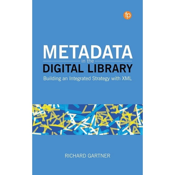 Metadata in the Digital Library : Building an Integrated Strategy with XML (Paperback)
