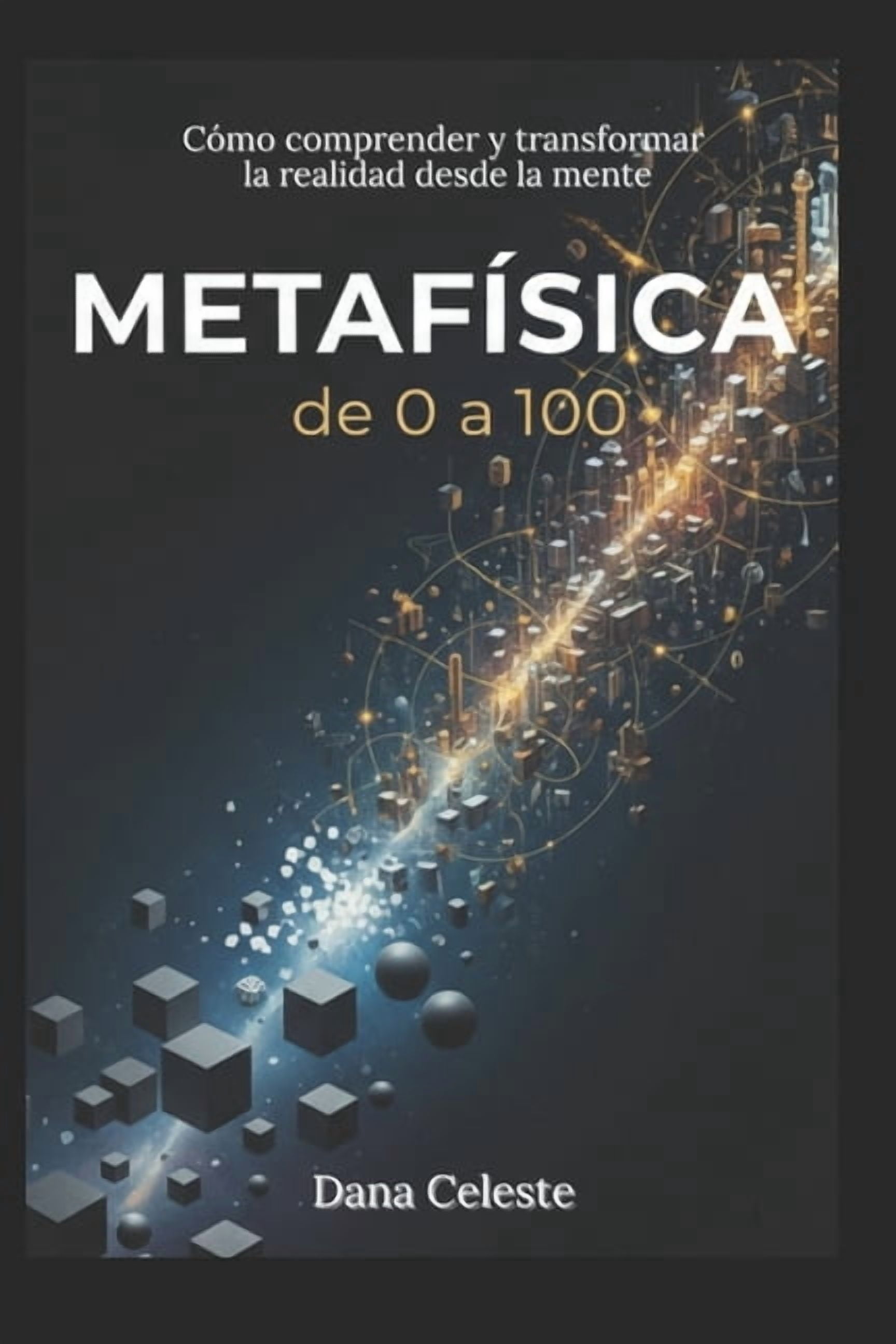 MetafÃ­sica, de 0 a 100: CÃ³mo comprender y transformar la realidad desde la Mente, (Paperback)