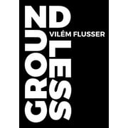 Metaflux // Vilém Flusser: Groundless (Paperback)