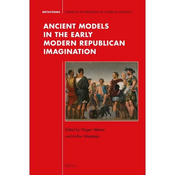 Metaforms Ancient Models in the Early Modern Republican Imagination, Book 12, (Hardcover)