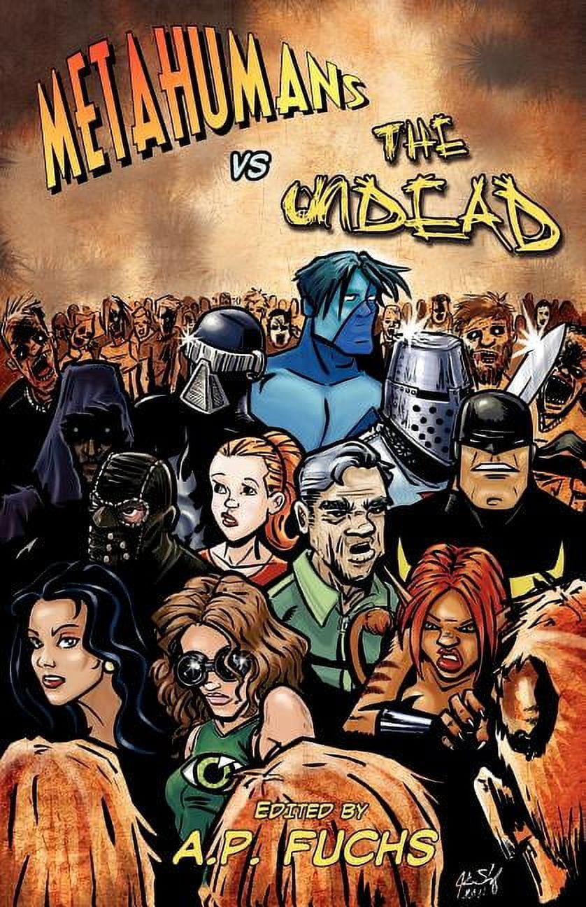 Metahumans vs Metahumans vs the Undead: A Superhero vs Zombie Anthology ...