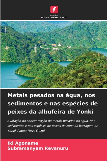 Metais pesados na Ã¡gua, nos sedimentos e nas espÃ©cies de peixes da albufeira de Yonki, (Paperback)