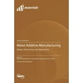 thumbnail image 1 of Metal Additive Manufacturing: Design, Performance, and Applications, (Hardcover), 1 of 1