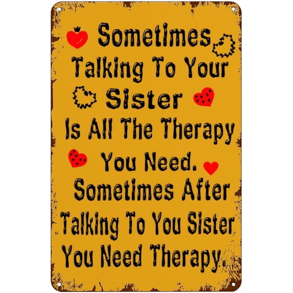 Metal Art Wall Decor Sometimes Talking to Your Sister Is All The Therapy You Need Heartwarming Antique Metal Sign Tin Sign Vintage Decoration Garage Home Garden Cafes Kitchen Wall Tin Signs 8x12 inch