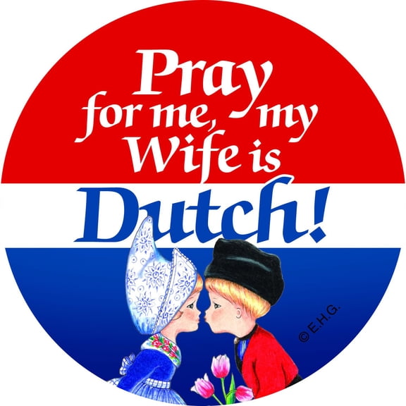 Metal Button "Pray for me my wife is Dutch"