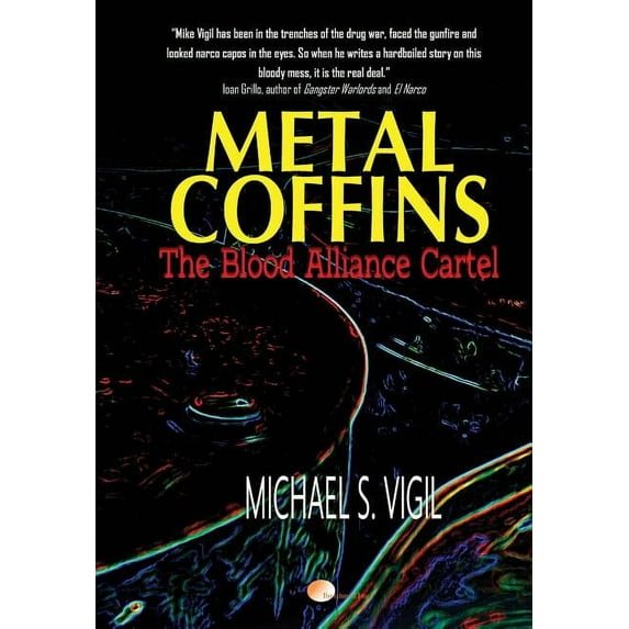 Metal Coffins: The Blood Alliance Cartel Miguel Villa Files Hardcover 1945959053 9781945959059 Michael S Vigil
