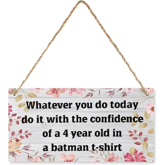 Metal Decor Sign Whatever You Do Today Do It With The Confidence Of A 4 Year Home Signs Decor Metal Sign Home Decor Rustic Farmhouse Welcome Metal Sign Decor Wall Art 8x12 Inch