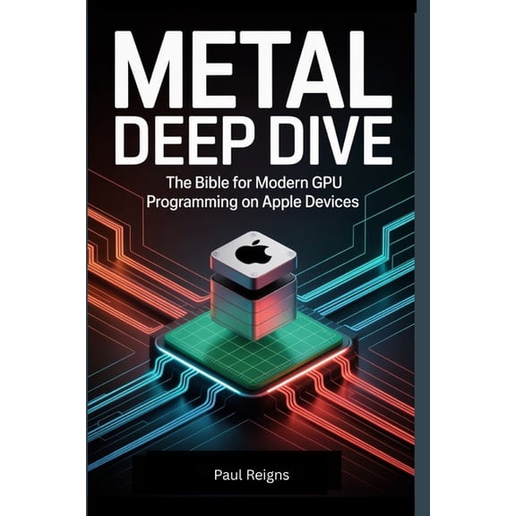 Logic Flow Metal Deep Dive: The Bible for Modern GPU Programming on Apple Devices, (Paperback)