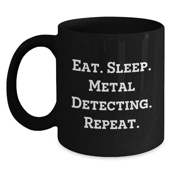 Metal Detecting Gifts, Funny Quote, Black Coffee Mug, Birthday Unique Presents from Friends for Metal Detecting Enthusiasts