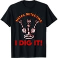 thumbnail image 1 of Metal Detecting I Dig It Shirt Treasure Hunting Dirt Fishing T-Shirt, 1 of 4