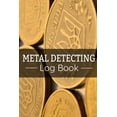 thumbnail image 1 of Metal Detecting Log Book: Keep Track of your Metal Detecting Statistics & Improve your Skills Gift for Metal Detectorist and Coin Whisperer (Paperback), 1 of 1