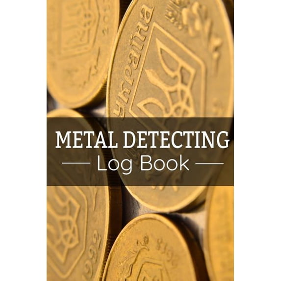 Metal Detecting Log Book: Keep Track of your Metal Detecting Statistics & Improve your Skills Gift for Metal Detectorist and Coin Whisperer (Paperback)
