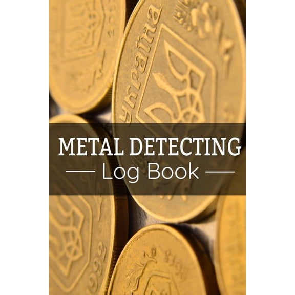 Metal Detecting Log Book : Keep Track of your Metal Detecting Statistics & Improve your Skills Gift for Metal Detectorist and Coin Whisperer (Paperback)