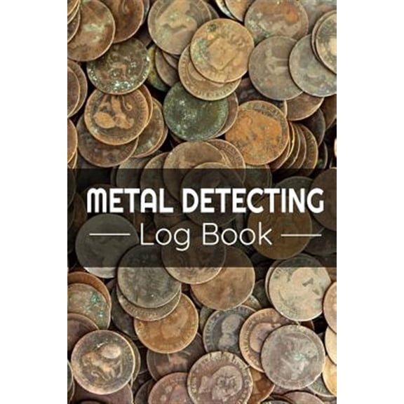 Metal Detecting Log Book: Keep Track of your Metal Detecting Statistics & Improve your Skills Gift for Metal Detectorist and Coin Whisperer