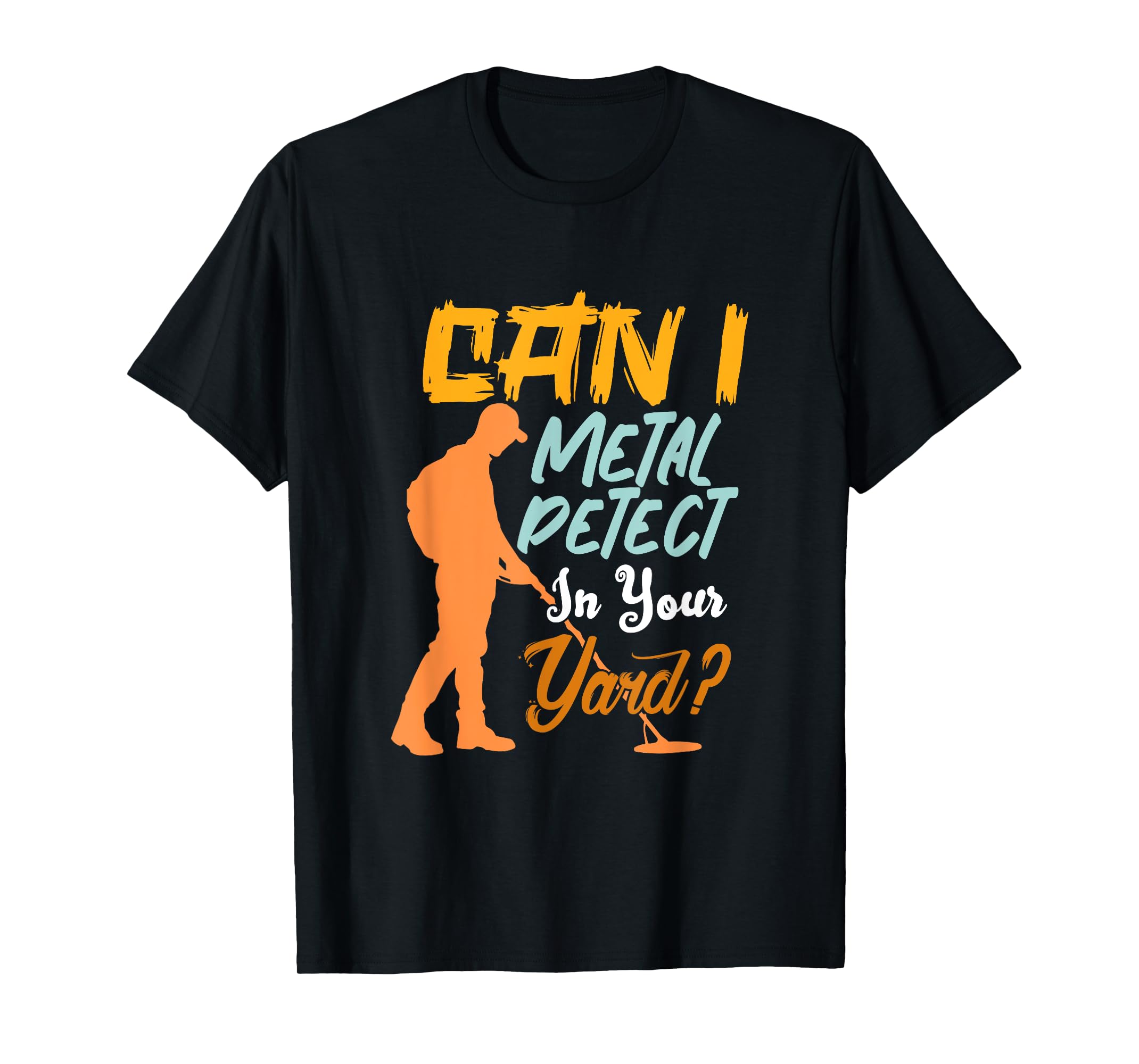 Metal Detector Can I Metal Detect In Your Yard Men Women TShirt