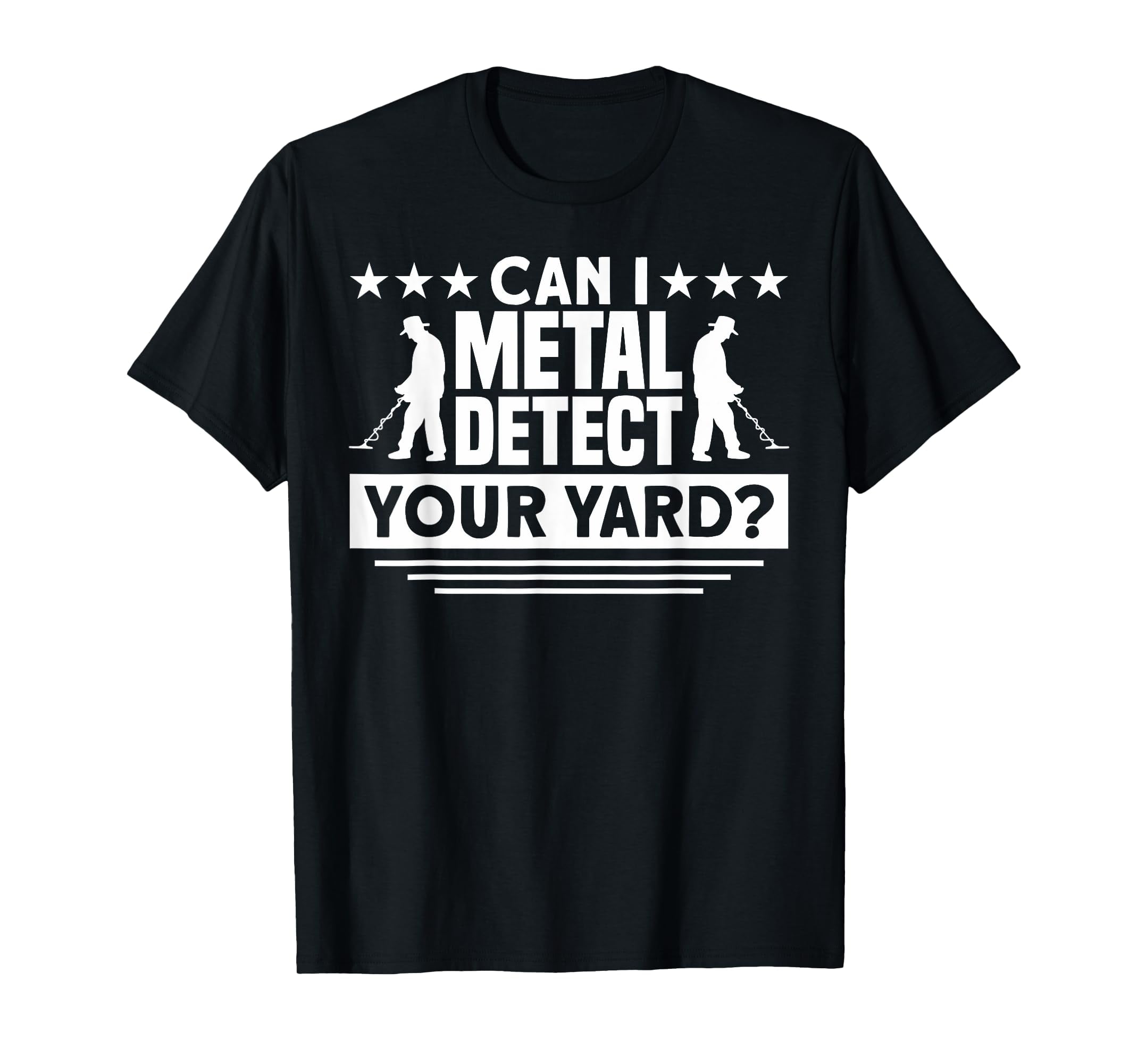 Metal Detector Can I Metal Detect Your Yard Metal Detecting TShirt