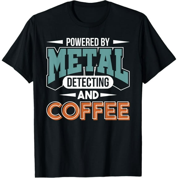 Metal Detector Metal Detecting And Coffee Metal Detecting T-Shirt