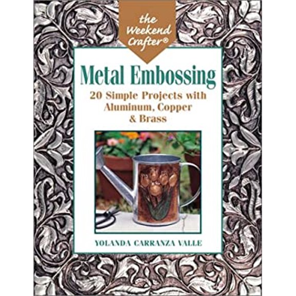 Pre-Owned The Weekend Crafter: Metal Embossing: 20 Simple Projects with Aluminum, Copper & Brass Foils (Paperback) 1579904025 9781579904029