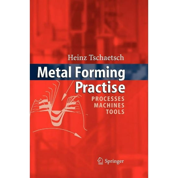 Metal Forming Practise: Processes - Machines - Tools