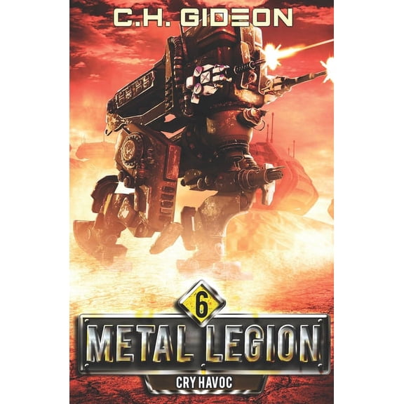 Metal Legion Cry Havoc: Mechanized Warfare on a Galactic Scale, Book 6, (Paperback)