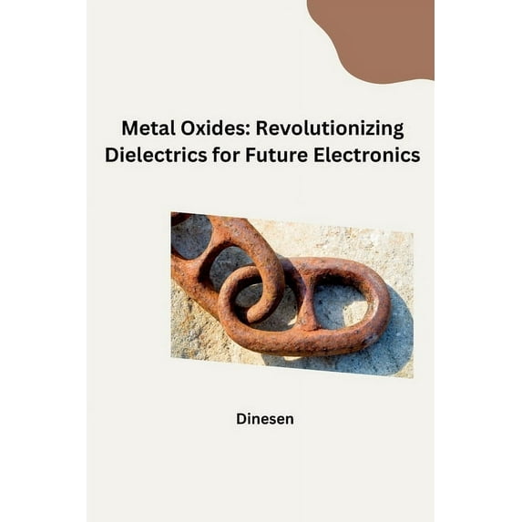 Metal Oxides: Revolutionizing Dielectrics for Future Electronics, (Paperback)