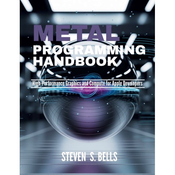 Tech Essential Guides for Beginners and  Metal Programming Handbook: High-Performance Graphics and Compute for Apple Developers, Book 9, (Paperback)
