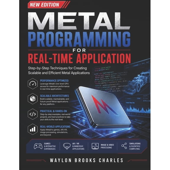 Metal Programming for Real-Time Application: Step-by-Step Techniques for Creating Scalable and Efficient Metal Applicati, (Paperback)