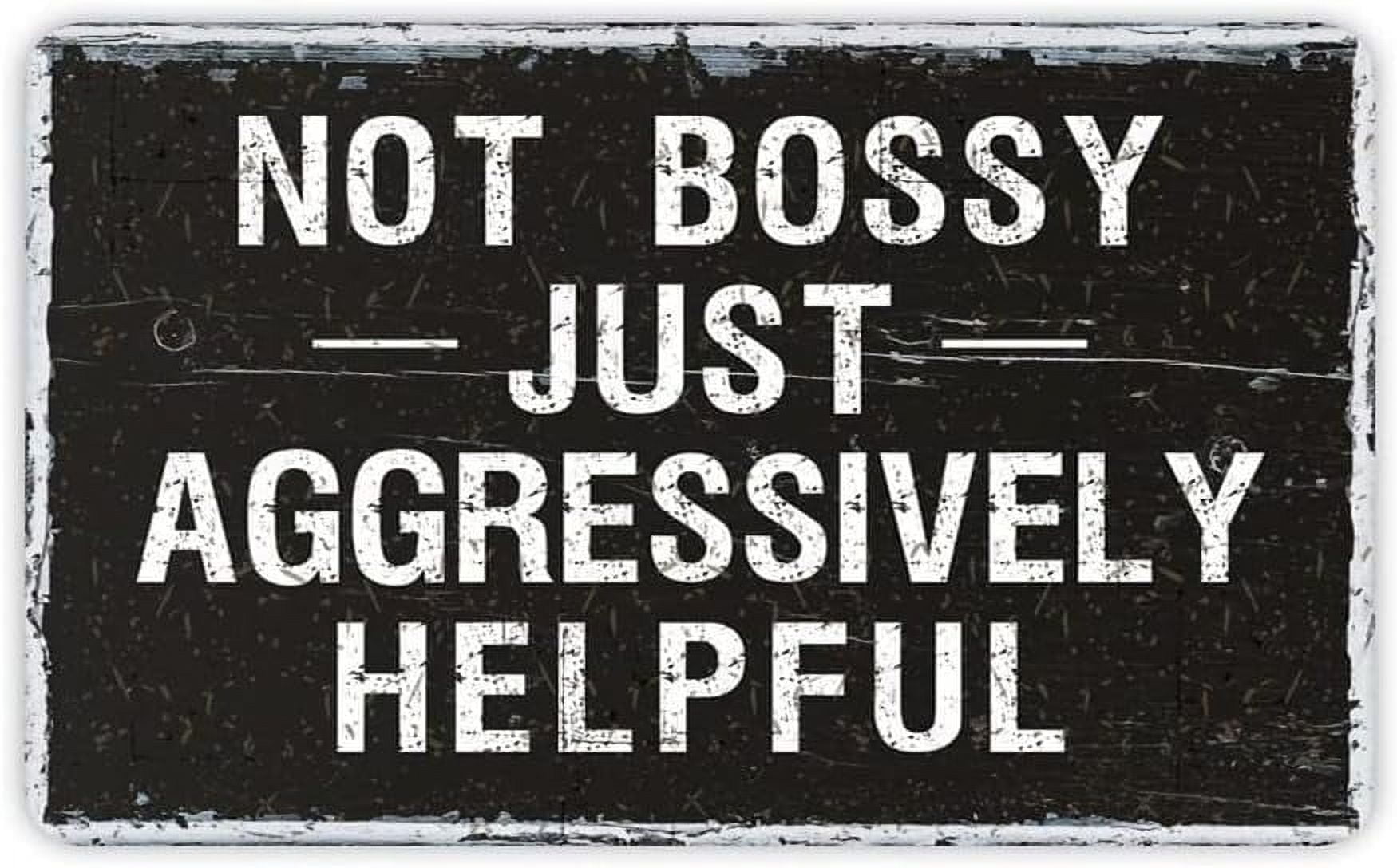 Metal Sign Not Bossy Just Aggressively Helpful Tin Sign Vintage ...