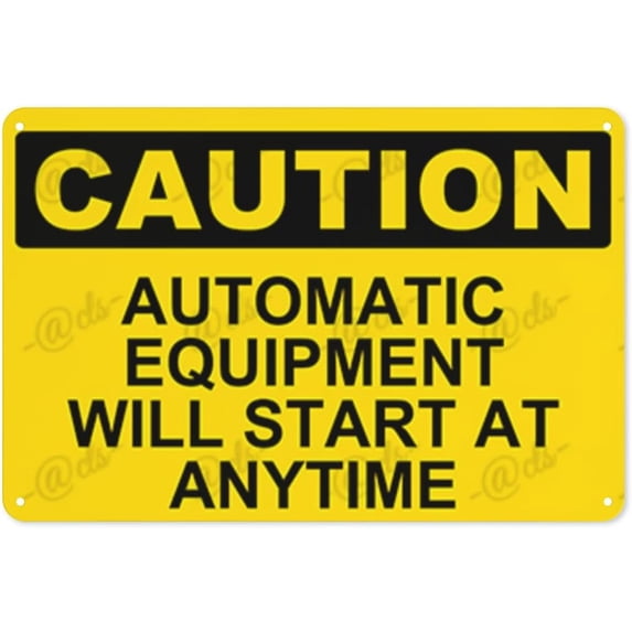 Metal Sign, Caution Sign, AUTOMATIC EQUIPMENT WILL START AT ANY TIME, Waterproof, Fade and Scratch Resistant, 8 x 12 Inch