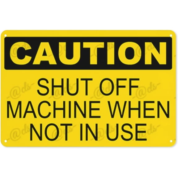 Metal Sign, Caution Sign, SHUT OFF MACHINE WHEN NOT IN USE, Rust Free With 4 Pre-drilled Holes Waterproof, Fade and Scratch Resistant, 8 x 12 Inch