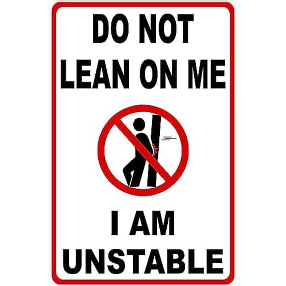 Metal Sign Do Not Lean On Me I Am Unstable Sign for Outdoor & Indoor 12" x 8"