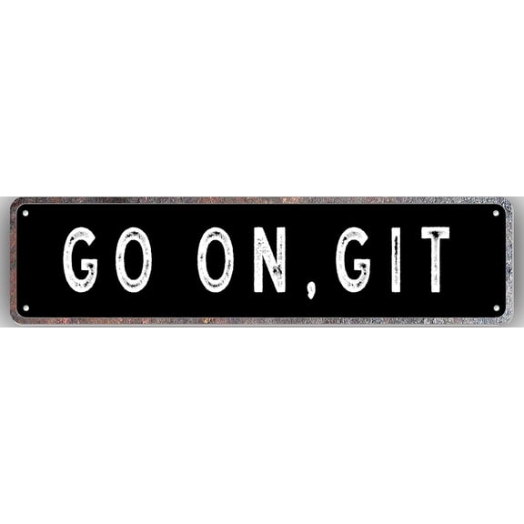 Metal Sign Go On Git Vintage Retro Tin Street Sign Art Plaque Aluminum Sign for Garden Wall Pub Club Sign Decor 4 X 16 Inch