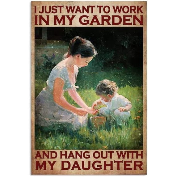 Metal Sign I Just Want To Work In My Garden And Hang Out With My Daughter Sign Vintage Funny Sign Retro Aluminum Tin Signs for Home Farm Garden Bar Bathroom Kitchen 8x12 Inch