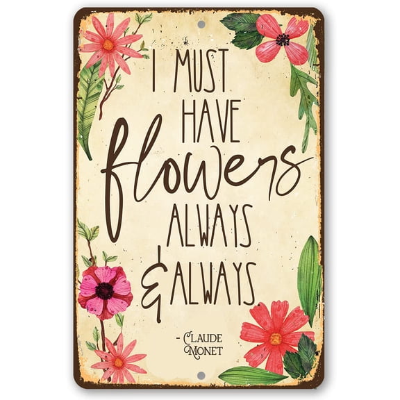 Metal Sign - I Must Have Flowers Always - Durable Metal Sign - Use Indoor/Outdoor - Makes a Pretty Flower Farm Decor and Gift Under $25 (12" x 18")