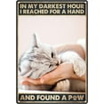 Metal Sign In My Darkest Hour I Reached For A Hand And Found Paw Sign