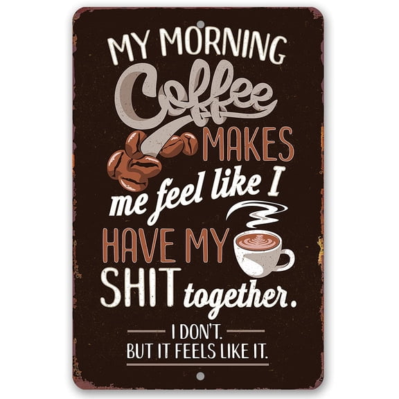Metal Sign - My Morning Coffee - Durable Metal Sign - Use Indoor/Outdoor - Funny Coffee Shop Decor and Housewarming Gift to Friends Under $25 (12" x 18")